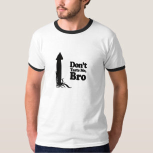 Don't Taste Me Bro T-Shirt