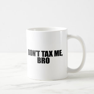 DONT TAX ME BRO 2 COFFEE MUG