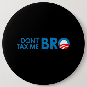 DONT TAX ME BRO 6 CM ROUND BADGE
