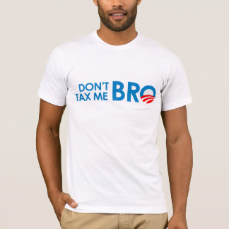 DONT TAX ME BRO T-Shirt
