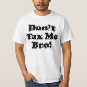 Don't Tax Me Bro T-Shirt