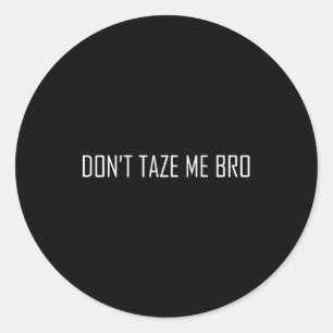 Don't Taze Me Bro  Classic Round Sticker