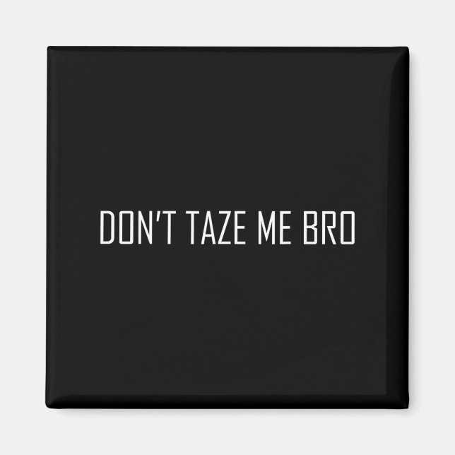 Don't Taze Me Bro  Magnet (Front)