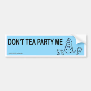 Don't Tea Party Me Bumpersticker Bumper Sticker