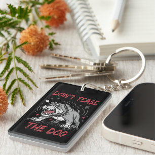 Don't Tease The Dog Aggressive Bulldog Key Ring