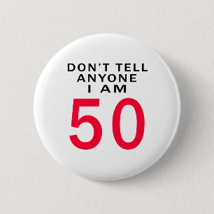 Don't Tell Anyone I Am 50 6 Cm Round Badge