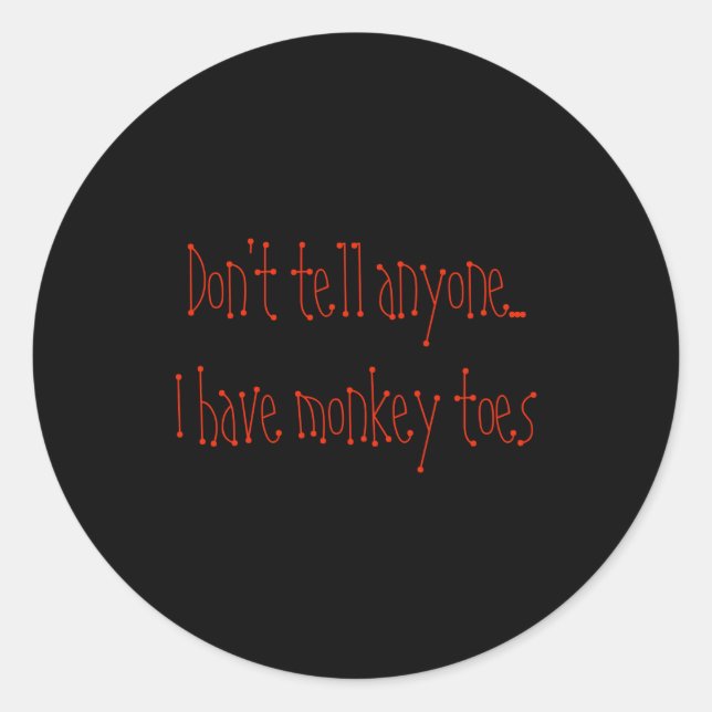 Dont Tell Anyone I Have Monkey Toes  Classic Round Sticker (Front)