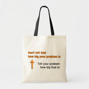 Don't tell God how big your problem is Tote Bag