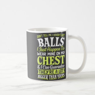 Don't Tell Me I Haven't Got Funny Women Statement  Coffee Mug