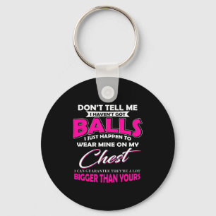 Don't Tell Me I Haven't Got I Just Happen To Wear Key Ring