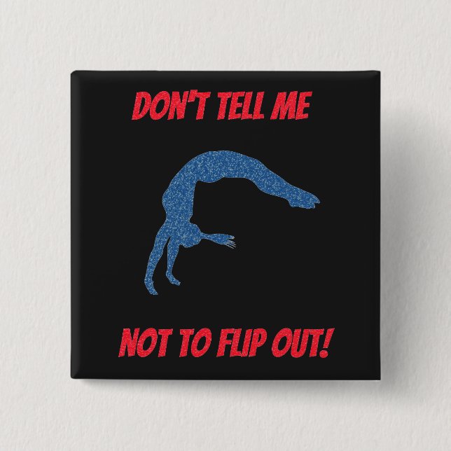 Don't Tell Me Not To Flip Out 15 Cm Square Badge (Front)
