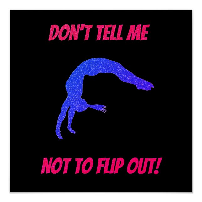 Don't Tell Me Not To Flip Out Gymnastics Poster (Front)
