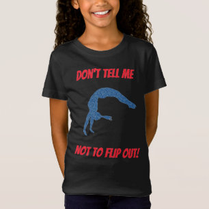Don't Tell Me Not To Flip Out Gymnastics T-Shirt