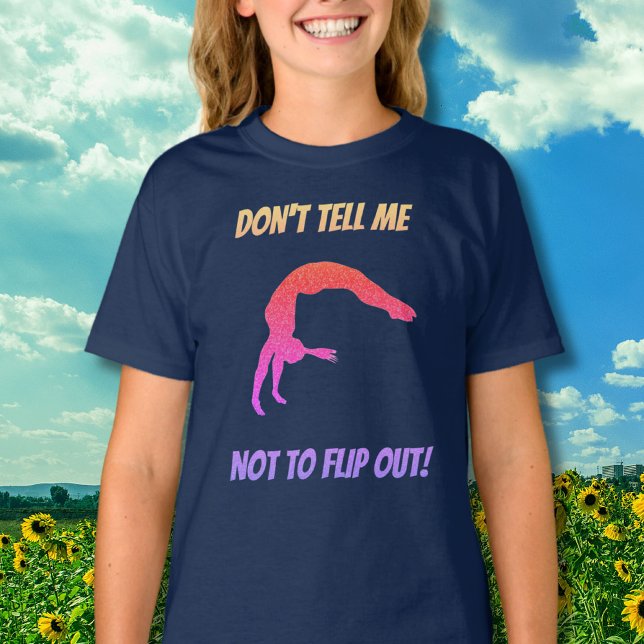 Don't Tell Me Not To Flip Out Gymnastics  T-Shirt (Creator Uploaded)