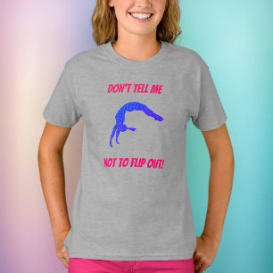 Don't Tell Me Not To Flip Out Gymnastics T-Shirt