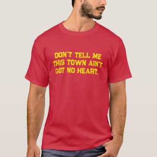 Don't Tell Me This Town Ain't Got No Heart T-Shirt