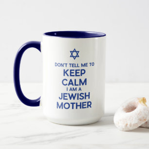 Don't Tell Me To Keep Calm I Am A Jewish Mother Mug