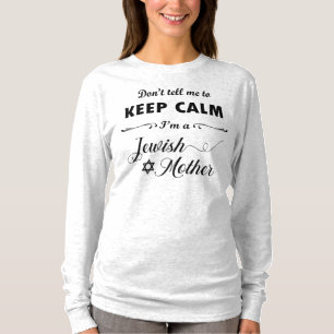 Don't tell me to keep calm I'm a Jewish Mother T-Shirt