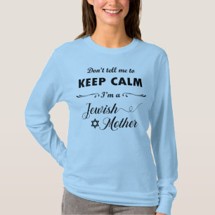 Don't tell me to keep calm I'm a Jewish Mother T-Shirt