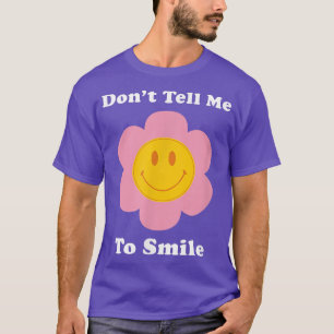 Dont Tell Me To Smile Funny Feminism Groovy Femini T-Shirt