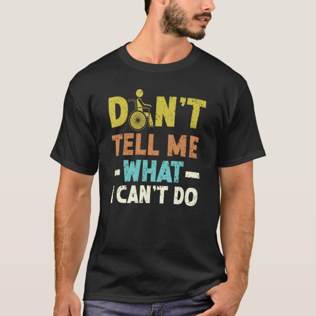 Don't Tell Me What I Can't Do Disabled Wheelchair  T-Shirt (Front)