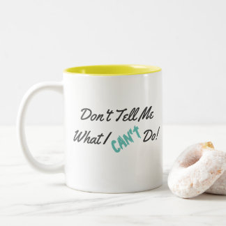 Don't Tell Me What I CAN'T Do! Mug