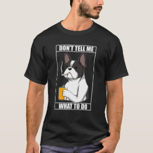 Don't Tell Me What I Do Bulldog For Bulldog Lover T-Shirt