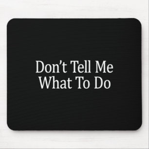 Don't Tell Me What To Do - Long Sleeve  Mouse Mat