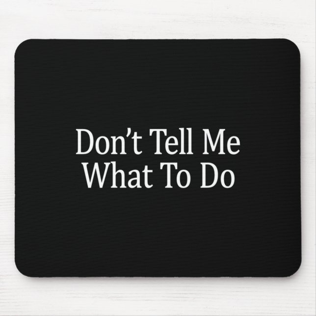 Don't Tell Me What To Do - Long Sleeve  Mouse Mat (Front)