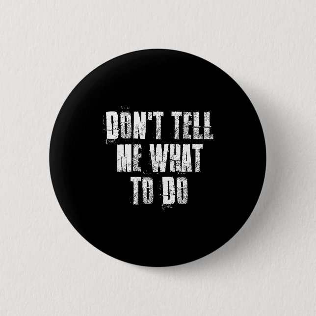 Don't Tell Me What To Do Motivational  6 Cm Round Badge (Front)
