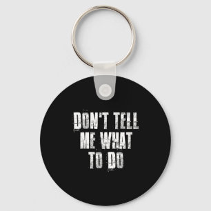 Don't Tell Me What To Do Motivational  Key Ring