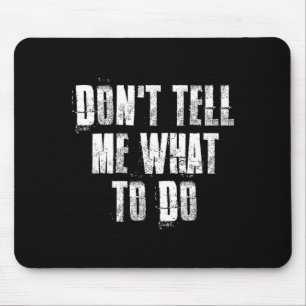 Don't Tell Me What To Do Motivational  Mouse Mat