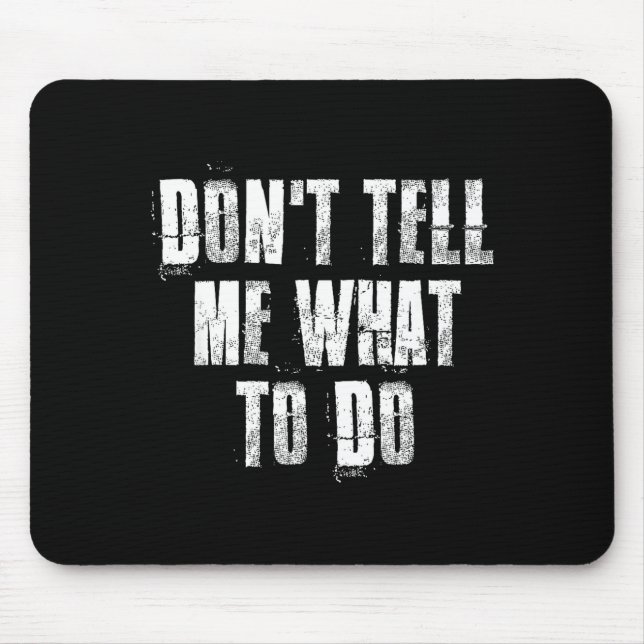 Don't Tell Me What To Do Motivational  Mouse Mat (Front)