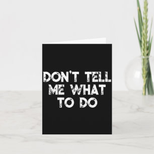 Don't Tell Me What To Do Motivational Saying Card
