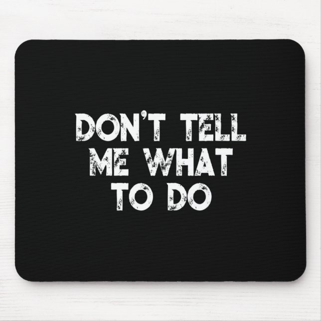 Don't Tell Me What To Do Motivational Saying  Mouse Mat (Front)