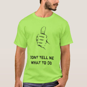 DONT TELL ME WHAT TO DO T-Shirt