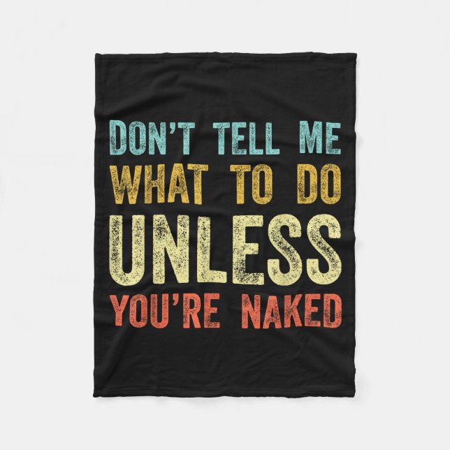 Don't Tell Me What To Do Unless You're  Fleece Blanket (Front)