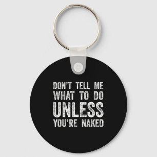 Don't Tell Me What To Do Unless You're Key Ring