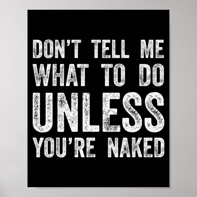 Don't Tell Me What To Do Unless You're  Poster (Front)