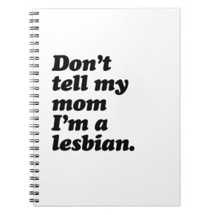 DON'T TELL MY MOM I'M LESBIAN -.png Notebook