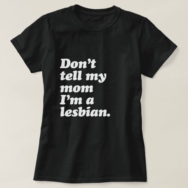DON'T TELL MY MOM I'M LESBIAN - WHITE -.png T-Shirt (Design Front)