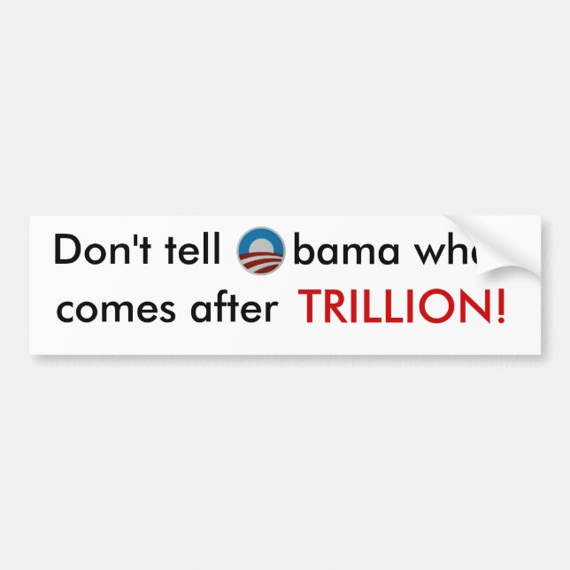 Don't tell Obama what comes after trillion sticker (Front)
