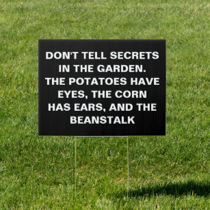 Don't tell secrets in the garden. Funny Gardeners  Garden Sign