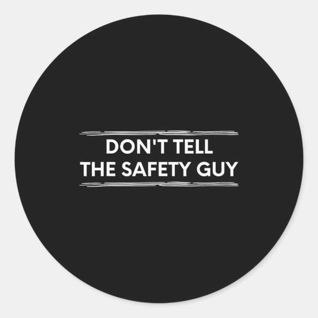 Don't Tell The Safety Guy Construction Pun Design  Classic Round Sticker (Front)