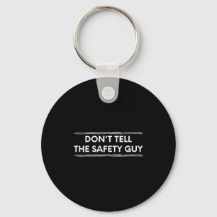 Don't Tell The Safety Guy Construction Pun Design  Key Ring