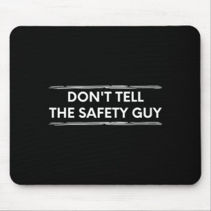 Don't Tell The Safety Guy Construction Pun Design Mouse Mat