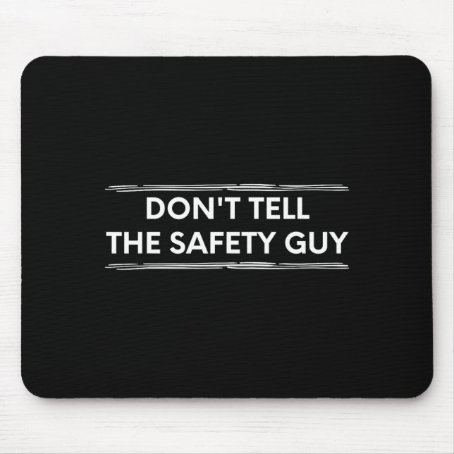 Don't Tell The Safety Guy Construction Pun Design  Mouse Mat (Front)