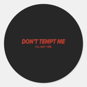 Don't Tempt, Humorous, Emotional Classic Round Sticker