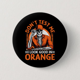 Don't Test Me I Look Good In Orange 6 Cm Round Badge
