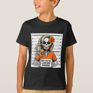 Don't Test Me I Look Good In Orange Halloween Skel T-Shirt